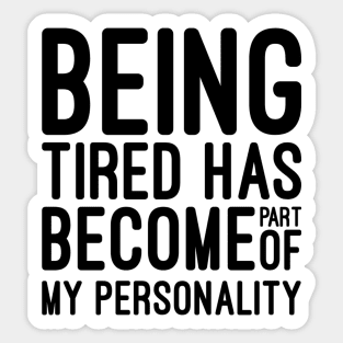 Being Tired Has Become Part of My Personality - Funny Sayings Sticker